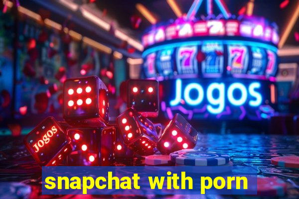 snapchat with porn